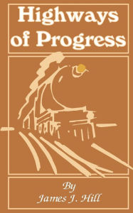 Title: Highways of Progress, Author: James J Hill
