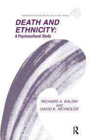 Title: Death and Ethnicity: A Psychocultural Study / Edition 1, Author: Richard Kalish