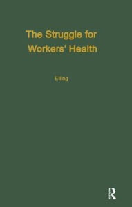Title: The Struggle for Workers' Health / Edition 1, Author: Ray Elling