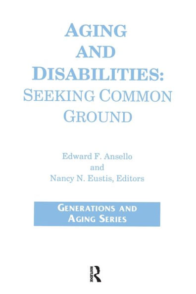 Aging and Disabilities: Seeking Common Ground / Edition 1