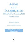 Aging and Disabilities: Seeking Common Ground / Edition 1