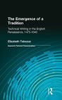 The Emergence of a Tradition: Technical Writing in the English Renaissance, 1475-1640 / Edition 1