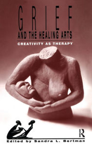 Title: Grief and the Healing Arts: Creativity as Therapy, Author: Sandra Bertman