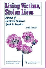 Title: Living Victims, Stolen Lives: Parents of Murdered Children Speak to America, Author: Brad Stetson
