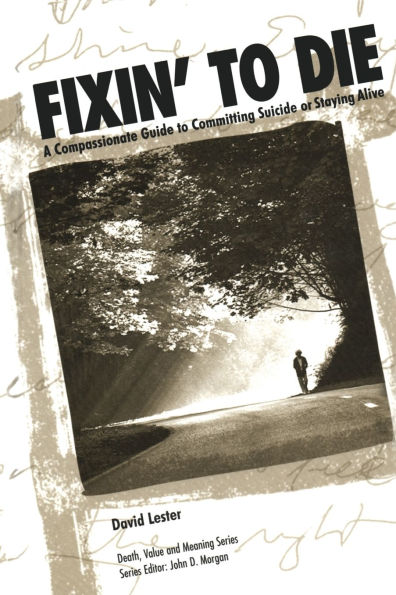 Fixin' to Die: A Compassionate Guide to Committing Suicide or Staying Alive