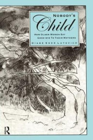 Title: Nobody's Child: How Older Women Say Good-bye to Their Mothers, Author: Diane Lutovich