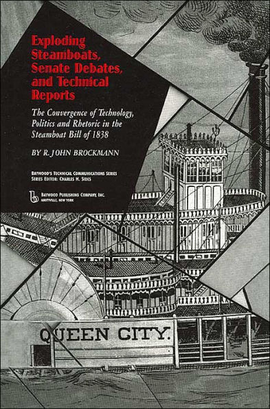 Exploding Steamboats, Senate Debates, and Technical Reports: The Convergence of Technology, Politics, and Rhetoric in the Steamboat Bill of 1838