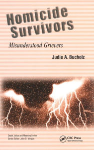 Title: Homicide Survivors: Misunderstood Grievers / Edition 1, Author: Judie Bucholz