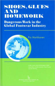 Title: Shoes, Glues and Homework: Dangerous Work in the Global Footwear Industry, Author: Pia Markkanen