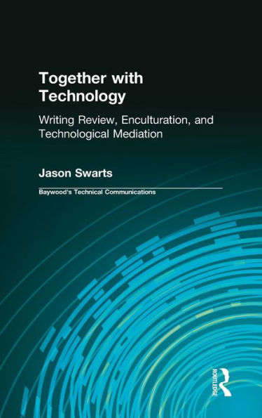 Together with Technology: Writing Review, Enculturation, and Technological Mediation / Edition 1