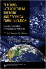Teaching Intercultural Rhetoric and Technical Communication: Theories, Curriculum, Pedagogies and Practice / Edition 1
