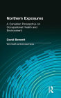 Northern Exposures: A Canadian Perspective on Occupational Health and Environment / Edition 1