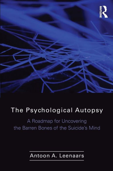 The Psychological Autopsy: A Roadmap for Uncovering the Barren Bones of the Suicide's Mind / Edition 1