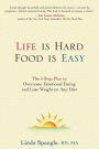 Life is Hard, Food is Easy: The 5-Step Plan to Overcome Emotional Eating and Loose Weight on Any Diet