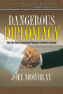 Dangerous Diplomacy: How the State Department Threatens America's Security