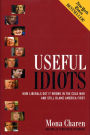 Useful Idiots: How Liberals Got It Wrong in the Cold War and Still Blame America First