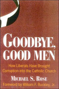 Goodbye, Good Men: How Liberals Brought Corruption into the Catholic Church