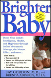 Brighter Baby: Boost Your Child's Intelligence, Health and Happiness Though Infant Therapeutic Massage, the Mozart Effect and More: The Medically Proven Benefits of Baby Massage
