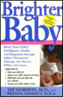 Brighter Baby: Boost Your Child's Intelligence, Health and Happiness Though Infant Therapeutic Massage, the Mozart Effect and More: The Medically Proven Benefits of Baby Massage