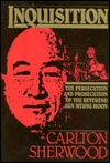 Inquisition: The Persecution and Prosecution of the Rev. Sun Myung Moon