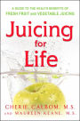 Juicing for Life: A Guide to the Benefits of Fresh Fruit and Vegetable Juicing