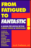 From Fatigued to Fantastic!: A Manual for Moving beyond Chronic Fatigue and Fibromyalgia: A Manual for Moving beyond Chronic Fatigue and Fibromyalgia