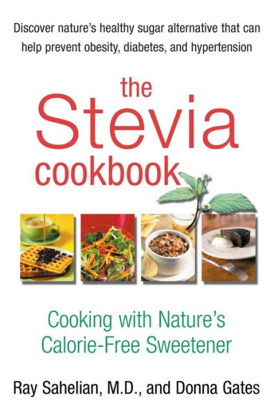 The Stevia Cookbook: Cooking with Nature's Calorie-Free Sweetener