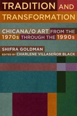 Tradition and Transformation: Chicana/o Art from the 1970s through the 1990s