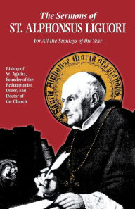 Title: The Sermons of St. Alphonsus: For All the Sundays of the Year, Author: Liguori