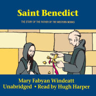 Title: Saint Benedict: The Story of the Father of the Western Monks, Author: Windeatt