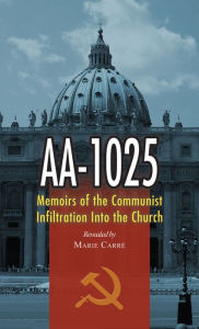 Title: AA-1025: Memoirs of the Communist Infiltration into the Church, Author: Marie Carre