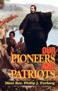 Title: Our Pioneers and Patriots, Author: Philip J. Furlong