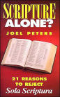 Scripture Alone: 21 Reasons to Reject Sola Scriptura