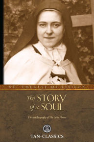 Title: The Story of a Soul: The Autobiography of the Little Flower, Author: St. Therese of Lisieux