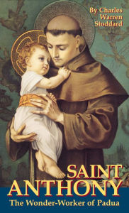 Title: St. Anthony: The Wonder-Worker of Padua, Author: Charles Warren Stoddard