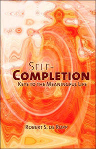 Title: Self-Completion: Keys to the Meaningful Life, Author: Robert S. de Ropp