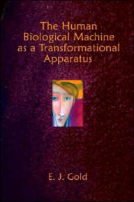 Title: The Human Biological Machine as a Transformational Apparatus: Talks on Transformational Psychology / Edition 2, Author: E. J. Gold