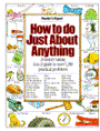 How to Do Just about Anything: A Money Saving Guide to over 1200 Skills and Household Solutions