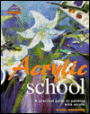 Acrylic Paint School: A Practical Guide to Painting with Acrylic