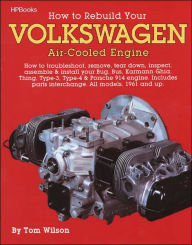 Title: How to Rebuild Your Volkswagen Air-Cooled Engine: How to Troubleshoot, Remove, Tear Down, Inspect, Assemble & Install Your Bug, Bus, Karmann Ghia, Thing, Type-3, Type-4 & Porsche 914 Engine, Author: Tom Wilson