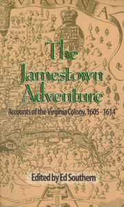 Title: Jamestown Adventure, The: Accounts of the Virginia Colony, 1605-1614, Author: Ed Southern
