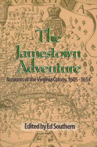 Title: Jamestown Adventure, The: Accounts of the Virginia Colony, 1605-1614, Author: Ed Southern