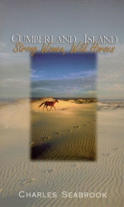 Title: Cumberland Island: Strong Women, Wild Horses, Author: Charles Seabrook