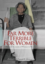 Far More Terrible for Women: Personal Accounts of Women in Slavery