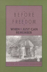 Title: Before Freedom, When I Just Can Remember: Personal Accounts of Slavery in South Carolina, Author: Belinda Hurmence