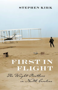 Title: First in Flight: The Wright Brothers in North Carolina, Author: Stephen Kirk
