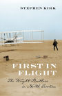 First in Flight: The Wright Brothers in North Carolina