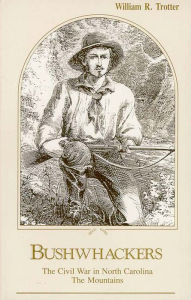 Title: Bushwhackers: The Civil War in North Carolina: The Mountains, Author: William R. Trotter
