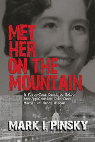 Met Her on the Mountain: A Forty-Year Quest to Solve the Appalachian Cold-Case Murder of Nancy Morgan