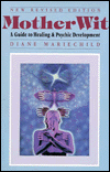 MotherWit: A Guide to Healing and Psychic Development